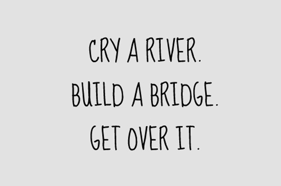 build-a-bridge-get-over-it-life-quotes-sayings-pictures